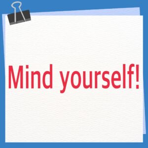 お気をつけください！　英語　Mink yourself! 意味