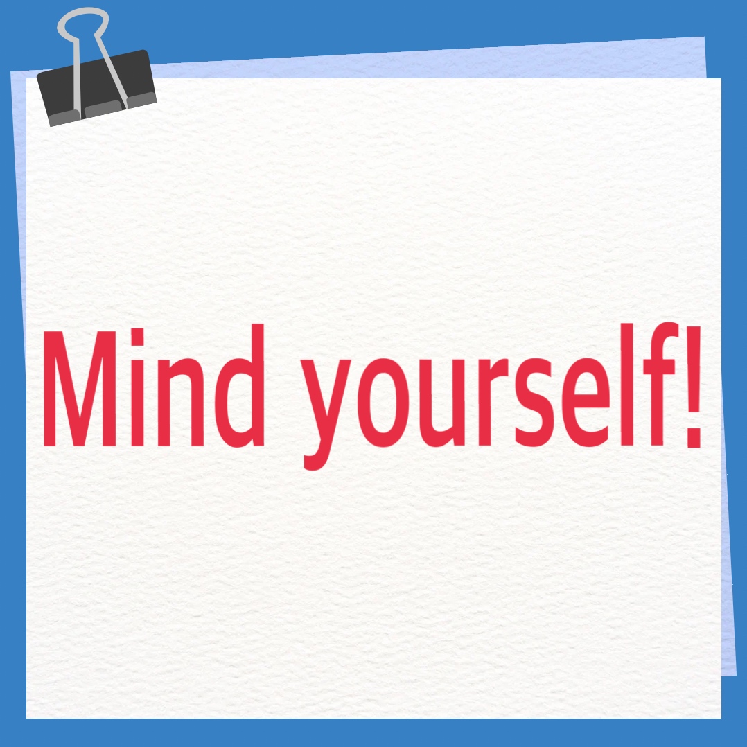 お気をつけください！　英語　Mink yourself! 意味